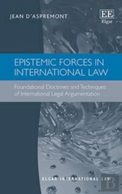 Epistemic Forces In International Law - Foundational Doctrines And Techniques Of International Legal Argumentation