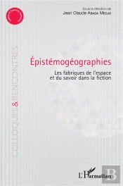 Epistemogeographies - Les Fabriques De L'Espace Et Du Savoir Dans La Fiction
