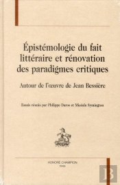 Épistémologie Du Fait Littéraire Et Rénovation Des Paradigmes Critiques ; Autour De L'Oeuvre De Jean Bessière