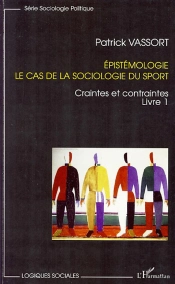 Épistémologie T.1 ; Le Cas De La Sociologie Du Sport ; Craintes Et Contraintes