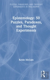 Epistemology: 50 Puzzles, Paradoxes, And Thought Experiments