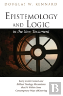 Epistemology And Logic In The New Testament