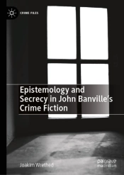 Epistemology And Secrecy In John Banvilleâ€™S Crime Fiction