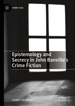 Bertrand.pt - Epistemology And Secrecy In John Banvilleâ€™S Crime Fiction
