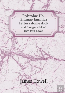Bertrand.pt - Epistolae Ho-Elianae Familiar Letters Domestick And Foreign, Divided Into Four Books
