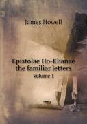 Epistolae Ho-Elianae The Familiar Letters Volume 1