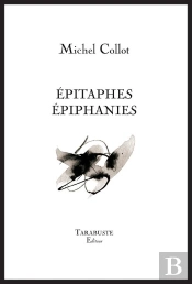 Epitaphes Epiphanies - Michel Collot