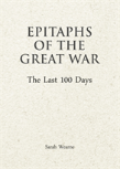 Epitaphs Of The Great War: The Last 100 Days