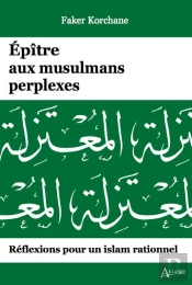 Épitre Aux Musulmans Perplexes : Réflexions Pour Un Islam Rationnel