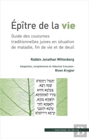 Épitre De La Vie ; Guide Des Coutumes Traditionnelles Juives En Situation De Maladie, Fin De Vie Et De Deuil