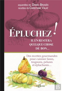 Bertrand.pt - Épluchez ! Il En Restera Quelque Chose De Bon...