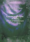 Epochs In The Life Of Paul A Study Of Development In Paul'S Career