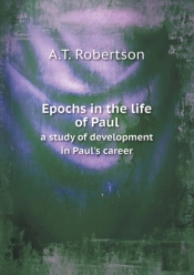 Epochs In The Life Of Paul A Study Of Development In Paul'S Career