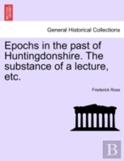 Epochs In The Past Of Huntingdonshire. T