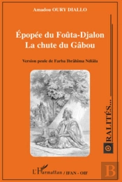 Épopée Du Foûta-Djalon ; La Chute Du Gâbou ; Version Peule De Farba Ibrâhima Ndiâla
