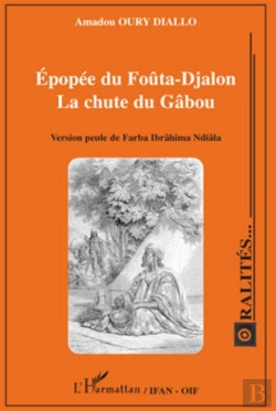 Bertrand.pt - Épopée Du Foûta-Djalon ; La Chute Du Gâbou ; Version Peule De Farba Ibrâhima Ndiâla