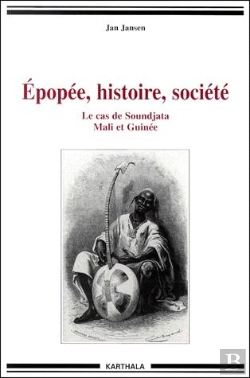 Bertrand.pt - Epopee Histoire Societe ; Le Cas De Soundjata ; Mali Et Guinee