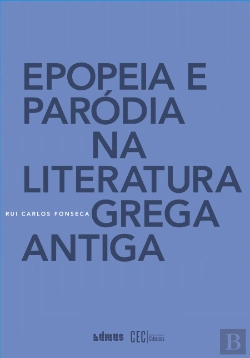 Bertrand.pt - Epopeia e Paródia na Literatura Grega Antiga