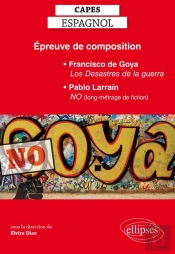 Épreuve De Composition Au Capes D'Espagnol : Francisco De Goya, Les Desastres De La Guerra, Pablo Larrain, No (Long-Métrage De Fiction)