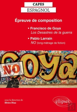 Bertrand.pt - Épreuve De Composition Au Capes D'Espagnol : Francisco De Goya, Les Desastres De La Guerra, Pablo Larrain, No (Long-Métrage De Fiction)