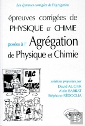 Épreuves Corrigées De Physique Et Chimie À L'Agrégation - Physique (91/95), Chimie (93/95)
