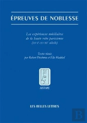 Épreuves De Noblesse ; Les Expériences Nobiliaires De La Haute Robe Parisienne (Xvie-Xviiie Siècle)