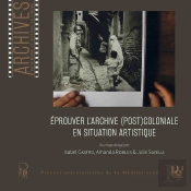 Éprouver L'Archive (Post)Coloniale En Situation Artistique