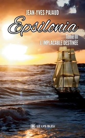 Epsilonia : Tome Iii : L'Implacable Destinée