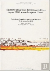 Équilibres Et Ruptures Dans Les Écosystèmes Depuis 20 000 Ans En Europe De L'Ouest : Colloque International, Besançon, 18-22 Sept. 2000