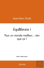 Équilibrons ! : Pour Un Monde Meilleur... Rien Que Ça !