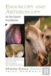 Equine Endoscopy And Arthroscopy For The Equine Practitioner