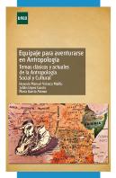 Equipaje Para Aventurarse En Antropología. Temas Clásicos Y Actuales De La Antropología Social Y Cul