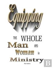 Equipping The Whole Man And Woman For Ministry