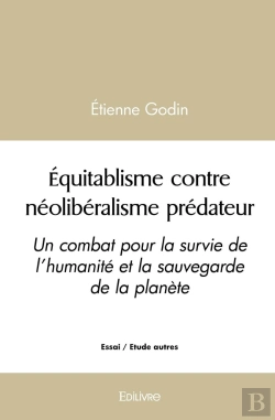 Bertrand.pt - Equitablisme Contre Néolibéralisme Prédateur : Un Combat Pour La Survie De L'Humanité Et La Sauvegarde De La Planète