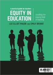 Equity In Education: Levelling The Playing Field Of Learning - A Practical Guide For Teachers