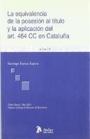 Equivalencia De La Posesion Al Titulo Y La Aplicacion Del Art. 464 Cc En Cataluña, La.