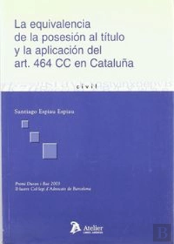 Bertrand.pt - Equivalencia De La Posesion Al Titulo Y La Aplicacion Del Art. 464 Cc En Cataluña, La.