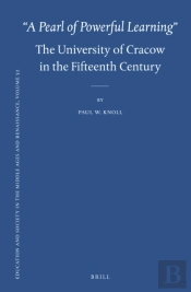 &Quote;A Pearl Of Powerful Learning&Quote;: The University Of Cracow In The Fifteenth Century