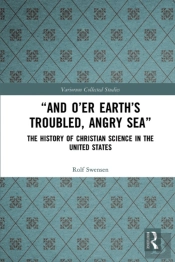 &Quote;And O'Er Earth'S Troubled, Angry Sea&Quote;: The History Of Christian Science In The United States