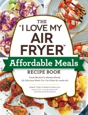 &Quote;I Love My Air Fryer&Quote; Affordable Meals Recipe Book