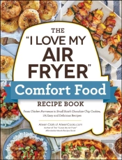 &Quote;I Love My Air Fryer&Quote; Comfort Food Recipe Book