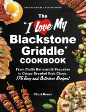 &Quote;I Love My Blackstone Griddle&Quote; Cookbook
