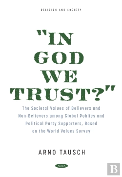 Bertrand.pt - &Quote;In God We Trust?&Quote; The Societal Values Of Believers And Non-Believers Among Global Publics And Political Party Supporters, Based On The World Values Survey