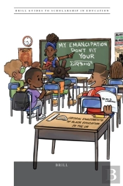 &Quote;My Emancipation Don'T Fit Your Equation&Quote;: Critical Enactments Of Black Education In The Us