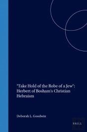 &Quote;Take Hold Of The Robe Of A Jew&Quote;: Herbert Of Bosham'S Christian Hebraism