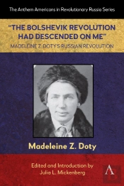 &Quote;The Bolshevik Revolution Had Descended On Me&Quote; Madeleine Z. Doty'S Russian Revolution