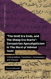 &Quote;The Wolf Era Ends, And The Sheep Era Starts&Quote;: Zoroastrian Apocalypticism In The Ma?Ni-Yi Vahman Yasht