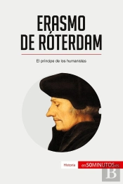 Erasmo De Róterdam : El Principe De Los Humanistas
