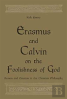 Erasmus And Calvin On The Foolishness Of God