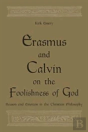 Erasmus And Calvin On The Foolishness Of God